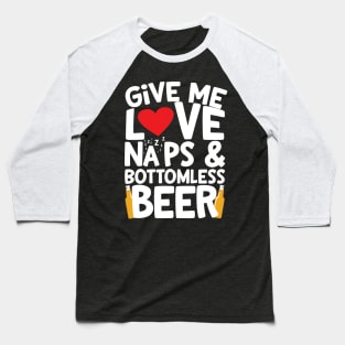 Love, Naps & Bottomless Beer Baseball T-Shirt